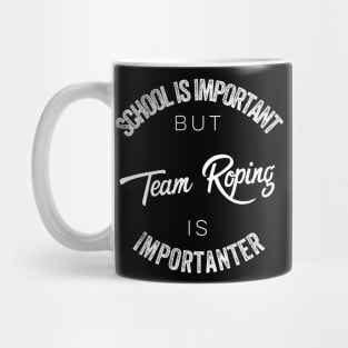 School is important but team roping is importanter Mug